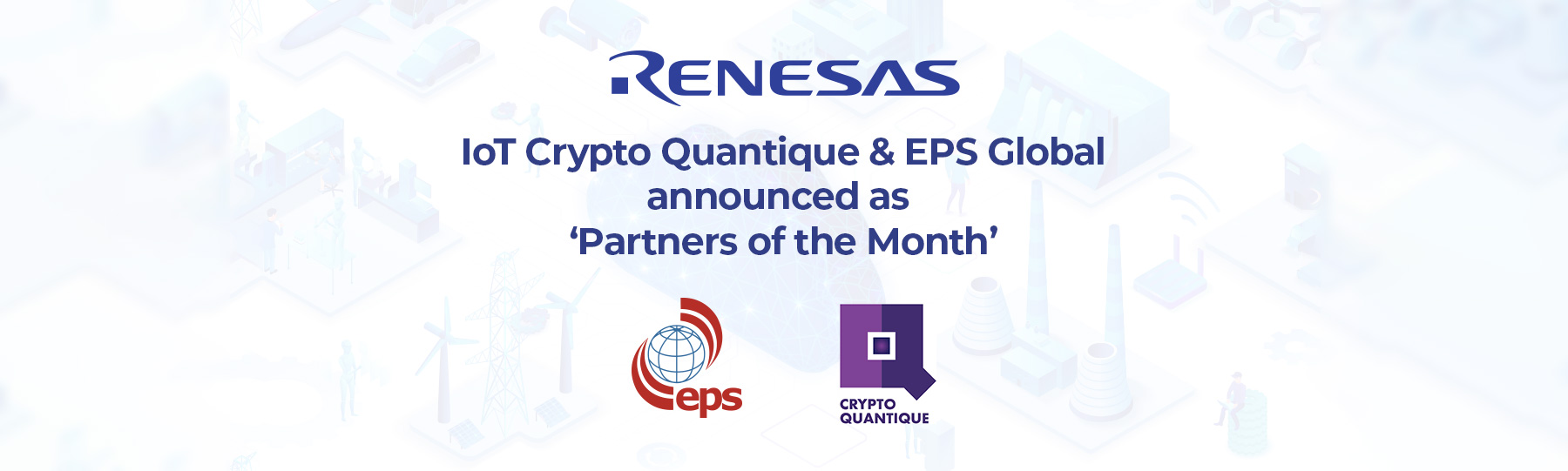 You are currently viewing 瑞萨宣布IoT Crypto Quantique和EPS Global成为 “本月最佳合作伙伴”。