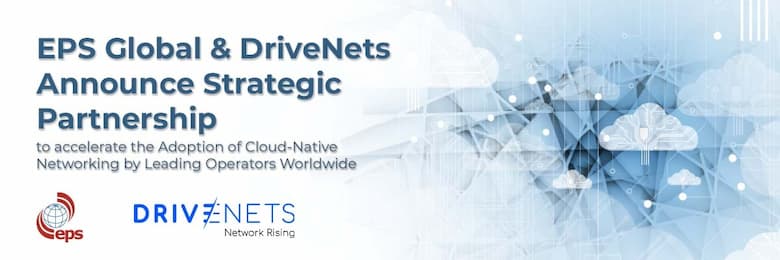 You are currently viewing EPS和DriveNets达成战略合作，助力全球领先运营商对云原生网络的应用